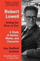 Robert Lowell, Setting the River on Fire Jamison Kay Redfield