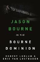 Robert Ludlum's The Bourne Dominion Ludlum Robert, Lustbader Eric