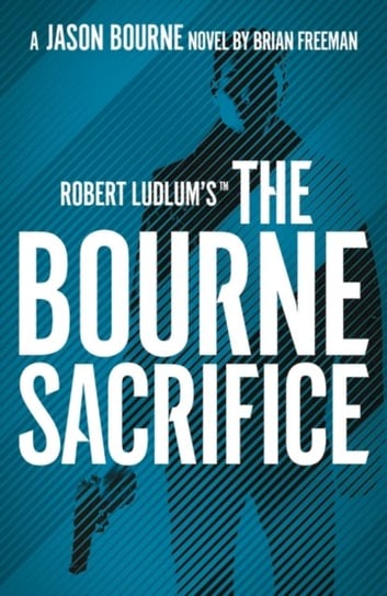 Robert Ludlum's The Bourne Sacrifice Brian Freeman