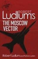 Robert Ludlum's The Moscow Vector Ludlum Robert
