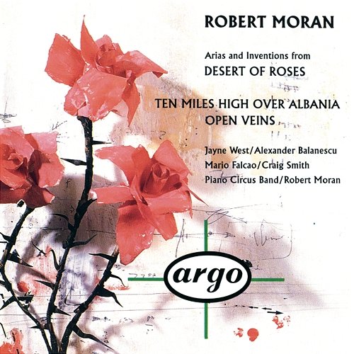 Robert Moran: Desert of Roses; Open Veins; Ten Miles High Over Albania Piano Circus