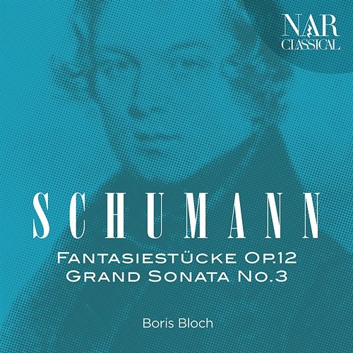 Robert Schumann: Fantasiestücke Op.12, Grand Sonata No.3 Boris Bloch