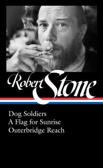 Robert Stone: Dog Soldiers, A Flag for Sunrise, Outerbridge Reach (LOA #328) Robert Stone