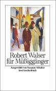 Robert Walser für Müßiggänger Walser Robert