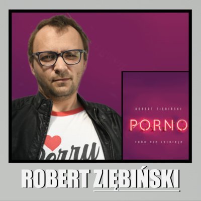Robert Ziębiński: Seks, kłamstwa i książka "Porno. Jak oni to robią?" - Podcast Leonarda Michalskiego - podcast Michalski Leonard