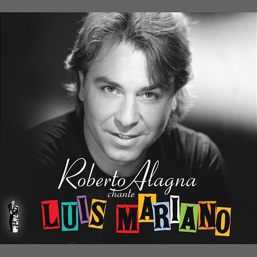 Roberto Alagna chante Luis Mariano - Edition spéciale Roberto Alagna