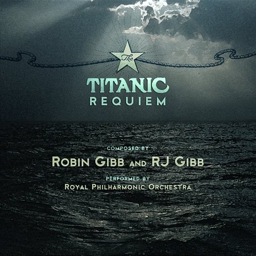 Robin Gibb & RJ Gibb: The Titanic Requiem The Royal Philharmonic Orchestra