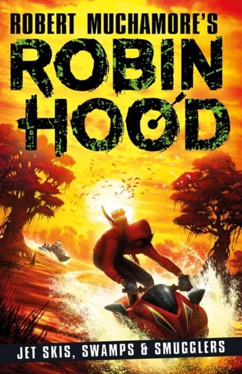 Robin Hood 3: Jet Skis, Swamps & Smugglers Muchamore Robert