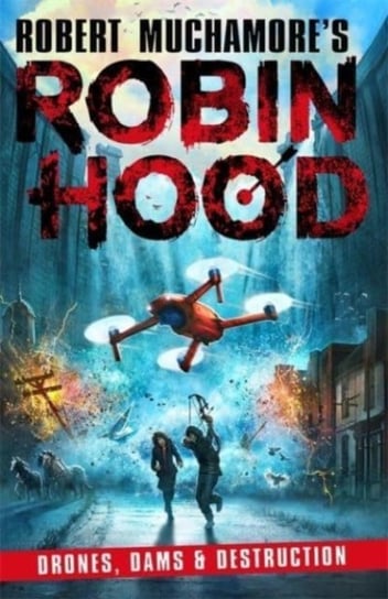 Robin Hood 4: Drones, Dams & Destruction Muchamore Robert