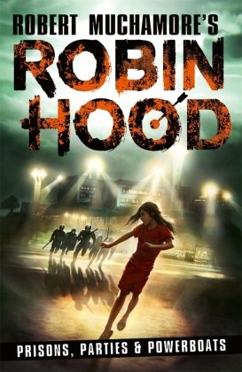 Robin Hood 7: Prisons, Parties & Powerboats (Robert Muchamore's Robin Hood) Bonnier Books UK
