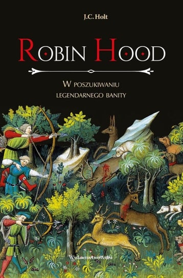 Robin Hood. W poszukiwaniu legendarnego banity Holt J.C.