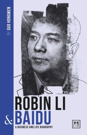Robin Li and Baidu: A biography of one of Chinas greatest entrepreneurs Guo Hongwen