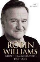 Robin Williams: When the Laughter Stops 1951-2014 Herbert Emily