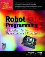 Robot Programming: A Practical Guide to Behavior-Based Robotics Jones Joe, Daniel Roth, Jones Joseph L.