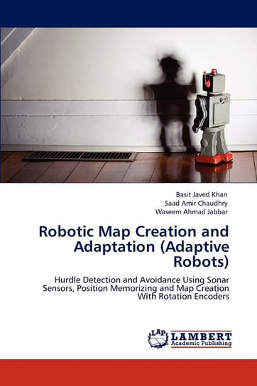 Robotic Map Creation and Adaptation (Adaptive Robots) Khan Basit Javed