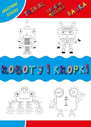 Roboty i kropki. Kreatywne dziecko Matusiak Monika