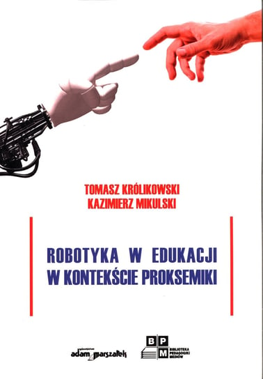 Robotyka w edukacji w kontekście proksemiki Królikowski Tomasz, Mikulski Kazimierz