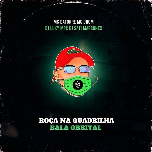 Roça na Quadrilha - Bala Orbital Mc Datorre, MC Dhom, & Dj Sati Marconex feat. DJ Luky MPC