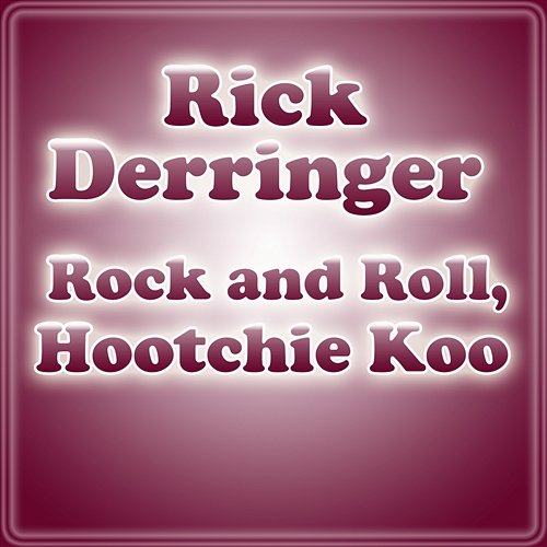 Rock And Roll, Hootchie Koo Rick Derringer