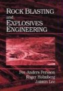Rock Blasting and Explosives Engineering Persson Per-Anders, Persson Per A.