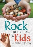Rock Collecting for Kids: An Introduction to Geology Lynch Dan R.