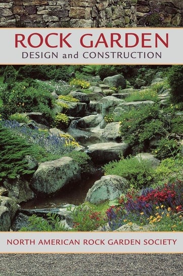 Rock Garden Design and Construction North American Rock Garden Society