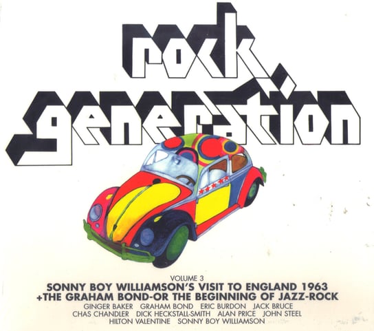 Rock Generation. Volume 3 Various Artists, Williamson Sonny Boy, The Animals, Bond Graham, Bruce Jack, Baker Ginger, Burdon Eric, Heckstall-Smith Dick, Price Alan