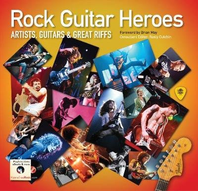 Rock Guitar Heroes: The Illustrated Encyclopedia of Artists, Guitars and Great Riffs Flame Tree Publishing