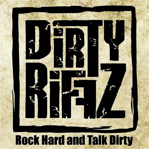 Rock Hard And Talk Dirty Dirty Riffz