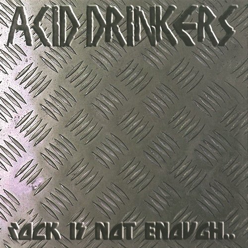 Rock Is Not Enough Acid Drinkers