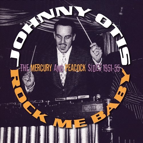 Rock Me Baby: The Mercury And Peacock Sides (1951-55) Johnny Otis
