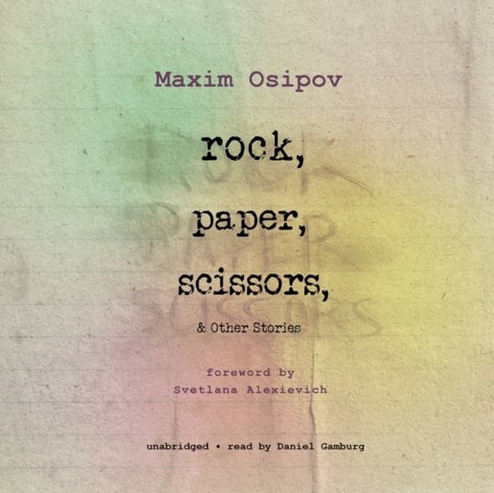 Rock, Paper, Scissors, and Other Stories Dralyuk Boris, Alexievich Svetlana, Osipov Maxim