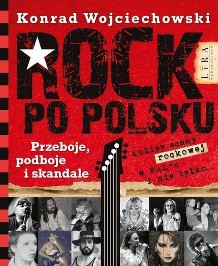 Rock po polsku. Przeboje, podboje i skandale Wojciechowski Konrad