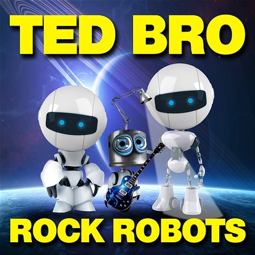Rock Robots Ted Bro