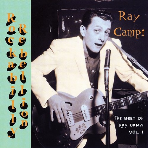 Rockabilly Rebellion: The Very Best Of Ray Campi, Vol. 1 Ray Campi