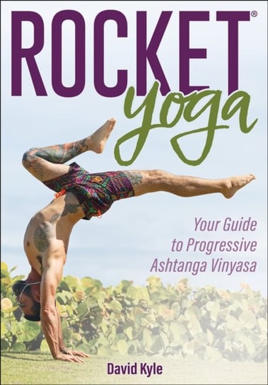 Rocket (R) Yoga: Your Guide to Progressive Ashtanga Vinyasa Human Kinetics Publishers