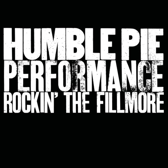 Rockin’ The Fillmore (Remastered) Humble Pie, Frampton Peter, Marriott Steve