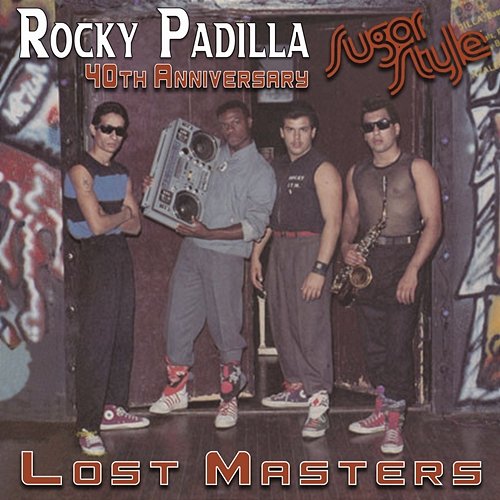 Rocky Padilla Sugar Style 40th Anniversary Lost Masters Rocky Padilla, Sugar Style, Hispanic MC's