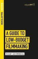 Rocliffe Notes: A Guide to Low Budget Filmmaking Abushwesha Farah