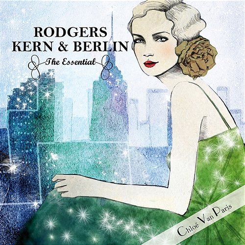 Rodgers Kern & Berlin - The Essential Selected by Chloé Van Paris Various Artists