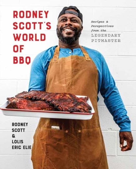 Rodney Scotts World of BBQ: Every Day Is a Good Day: A Cookbook Rodney Scott, Lolis Eric Elie