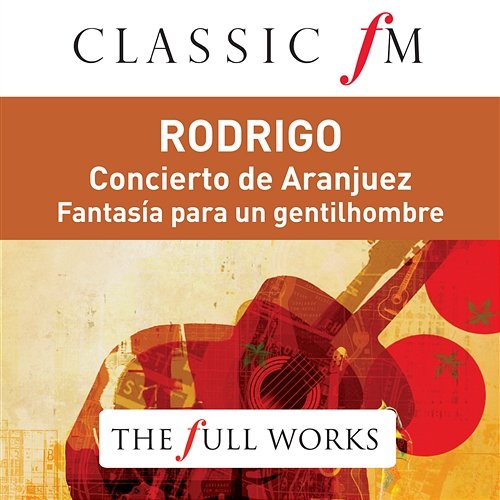Rodrigo: Concierto de Aranjuez (Classic FM: The Full Works) Carlos Bonell