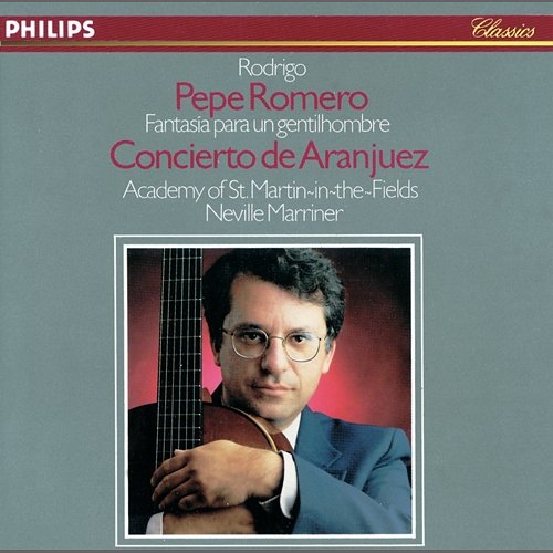Rodrigo: Concierto de Aranjuez; Fantasía para un gentilhombre Pepe Romero, Academy of St Martin in the Fields, Sir Neville Marriner