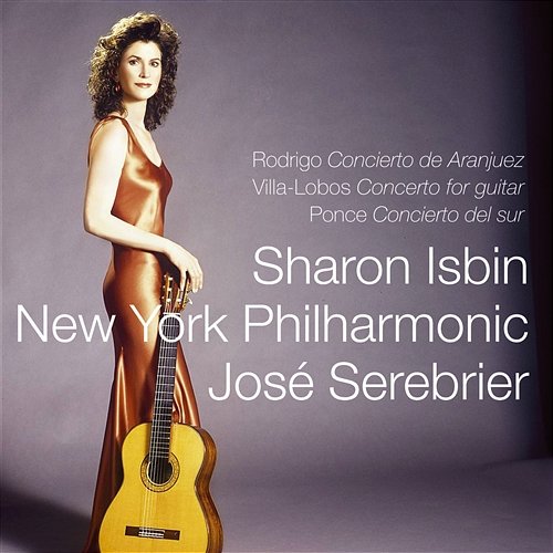 Rodrigo, Villa-Lobos & Ponce : Guitar Concertos Sharon Isbin, José Serebrier & New York Philharmonic Orchestra