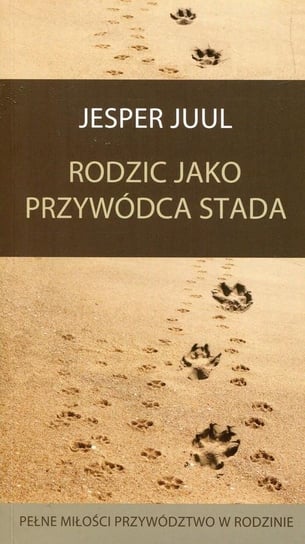 Rodzic jako przywódca stada. Pełne miłości przywództwo w rodzinie Juul Jesper