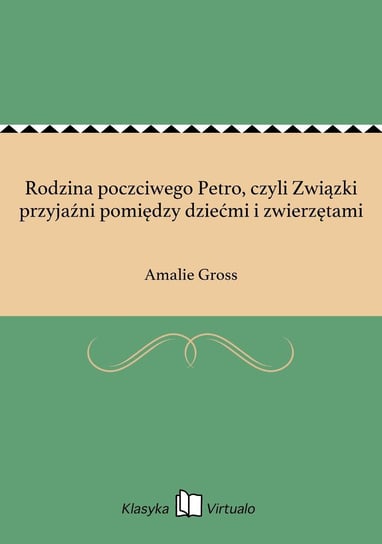 Rodzina poczciwego Petro, czyli Związki przyjaźni pomiędzy dziećmi i zwierzętami Gross Amalie