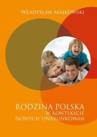 Rodzina polska w kontekście nowych uwarunkowań Majkowski Władysław