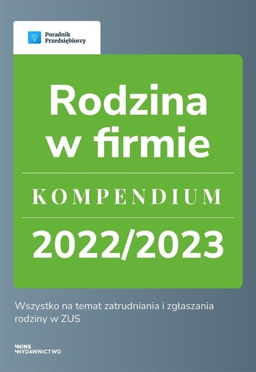 Rodzina w firmie. Kompendium 2022/2023 Katarzyna Dorociak, Emilia Lazarowicz, Opracowanie zbiorowe