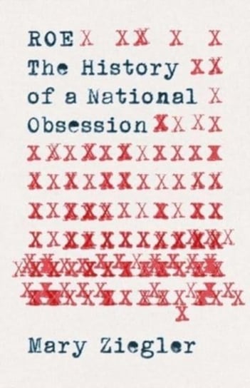 Roe: The History of a National Obsession Mary Ziegler