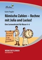 Römische Zahlen - Rechne mit Julia und Lucius! Peppler Katrin